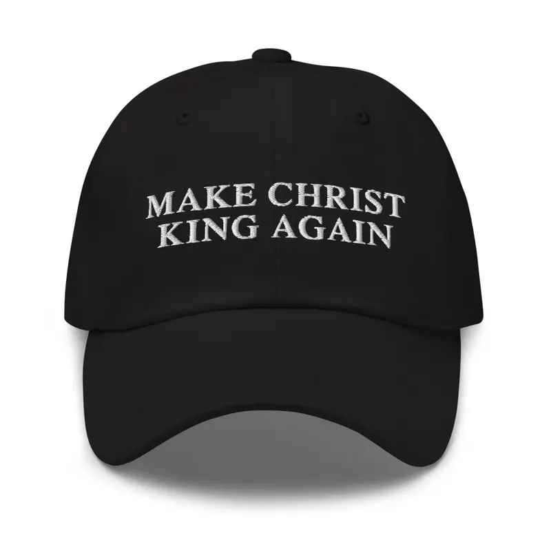 Make Christ King Again "Dad Hat"